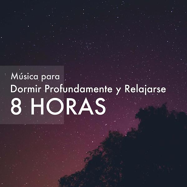 Постер альбома Musica para Dormir Profundamente y Relajarse 8 Horas