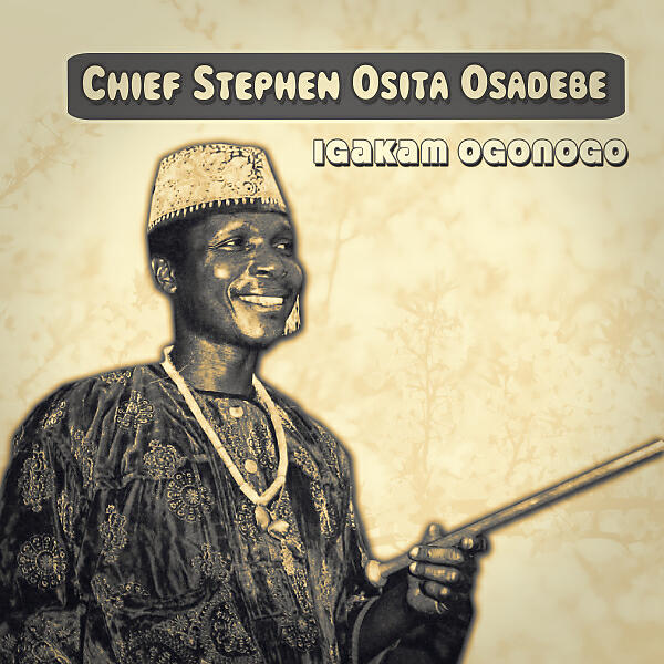 Chief Stephen Osita Osadebe - Igakam Ogonogo