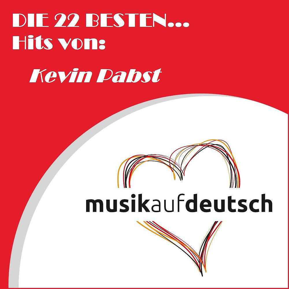 Постер альбома Die 22 besten... Hits von: Kevin Pabst (Musik auf deutsch)