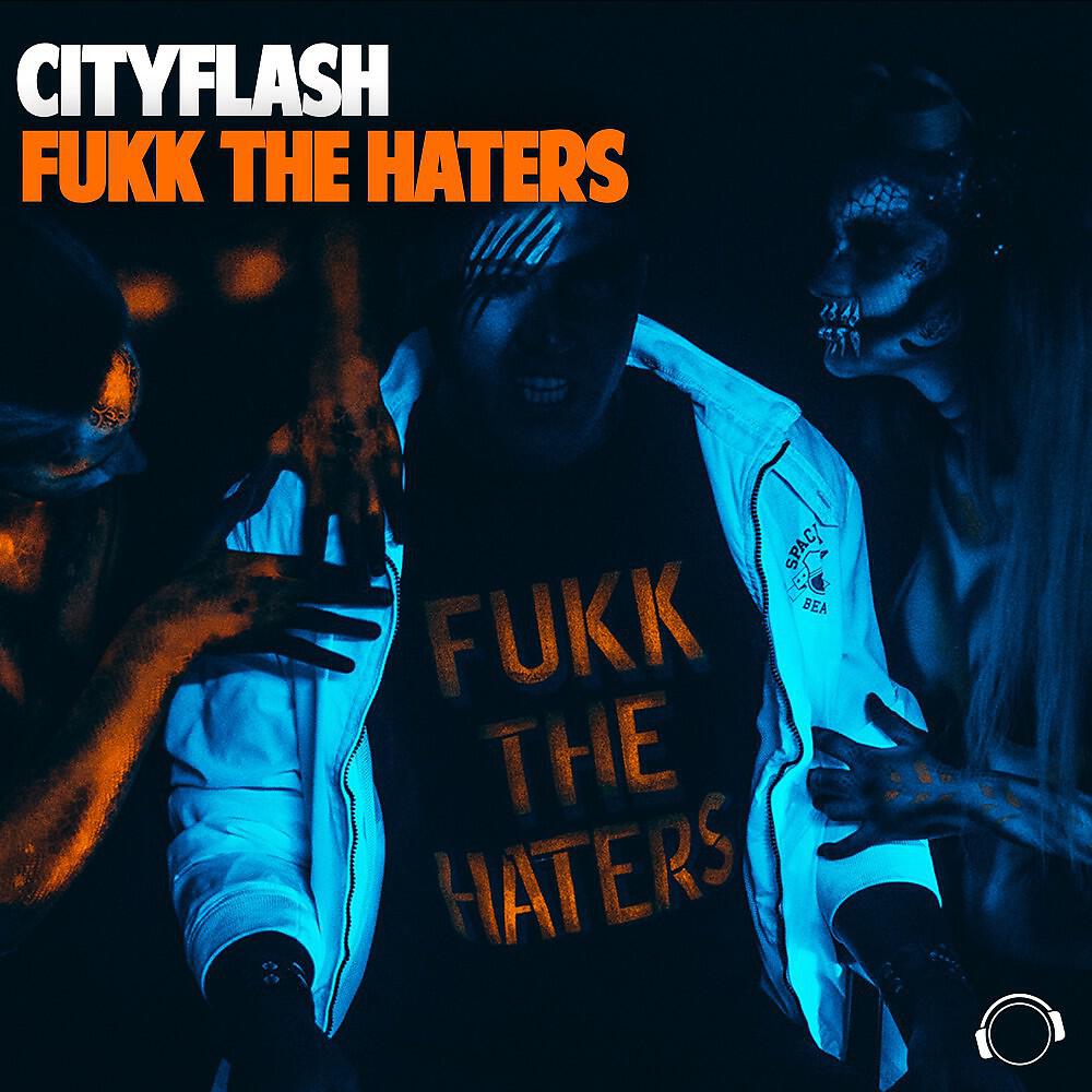 Cityflash - Fukk the Haters (Radio Edit)