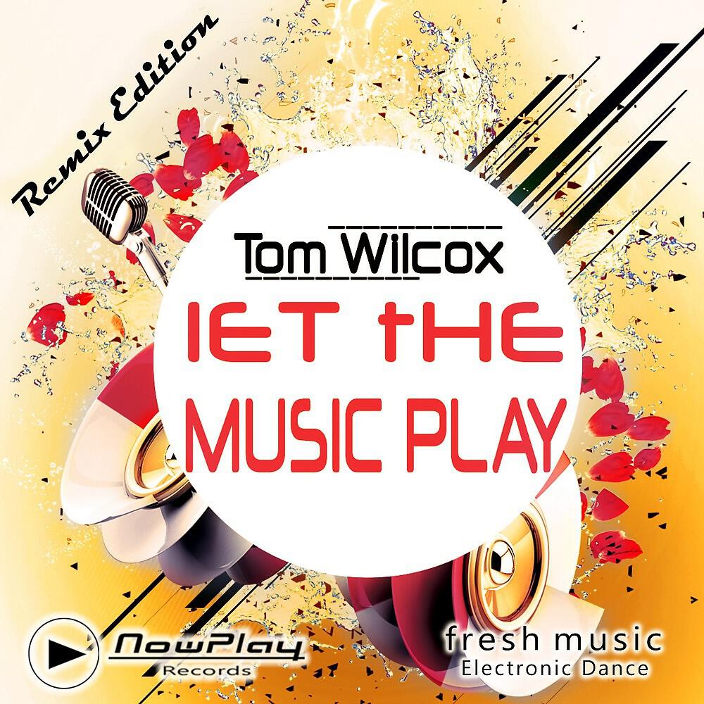 Tom Wilcox - Let the Music Play - Remix Edition (Housegeist Dance Mix)