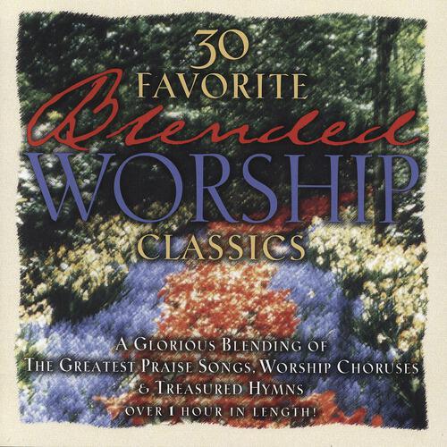 30 Favorite Blended Worship Classics Performers - And Can It Be (Blended Worship Album Version)