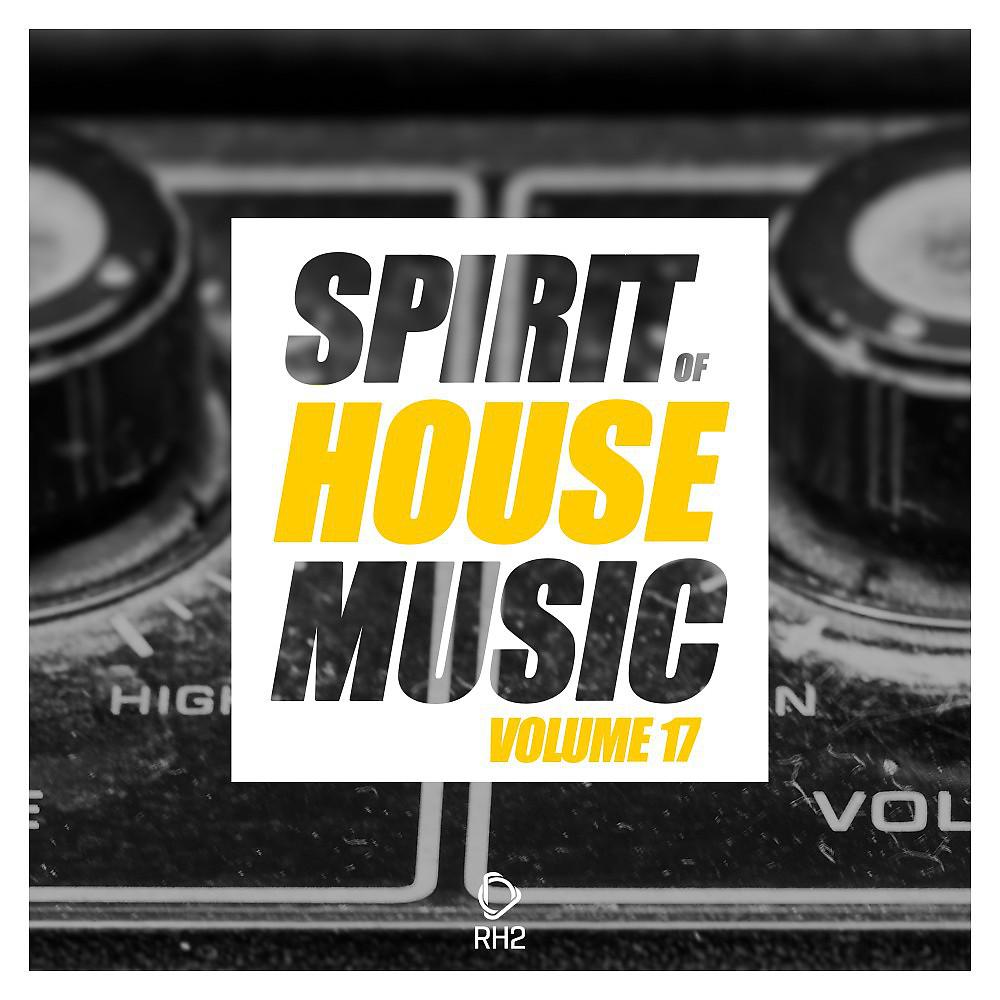 Постер альбома Spirit of House Music, Vol. 17