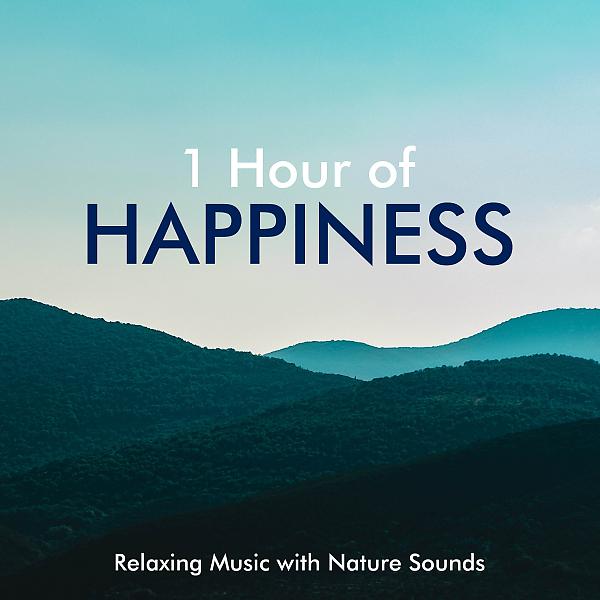 Постер альбома 1 Hour of Happiness - Relaxing Music with Nature Sounds