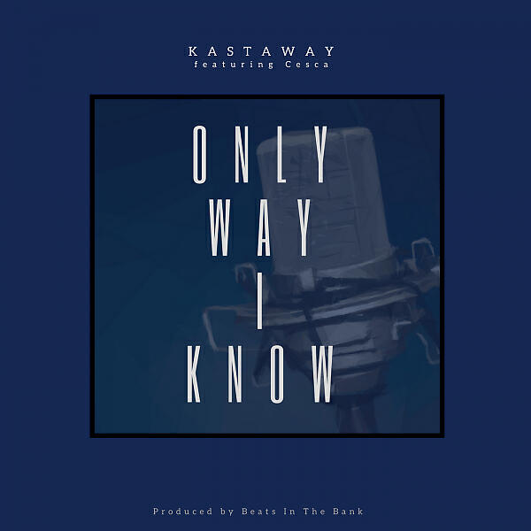 Beats In The Bank - Only Way I Know (feat. Kastaway & Cesca)