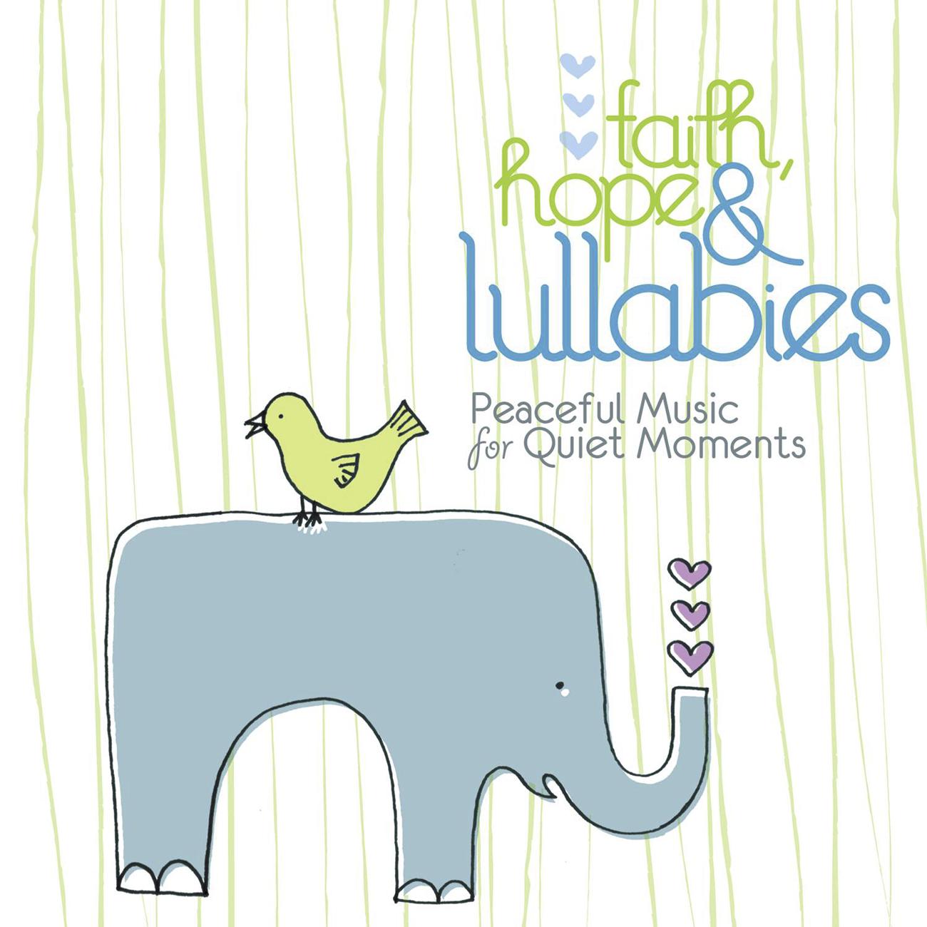 Постер альбома Faith, Hope & Lullabies - Peaceful Music For Quiet Moments