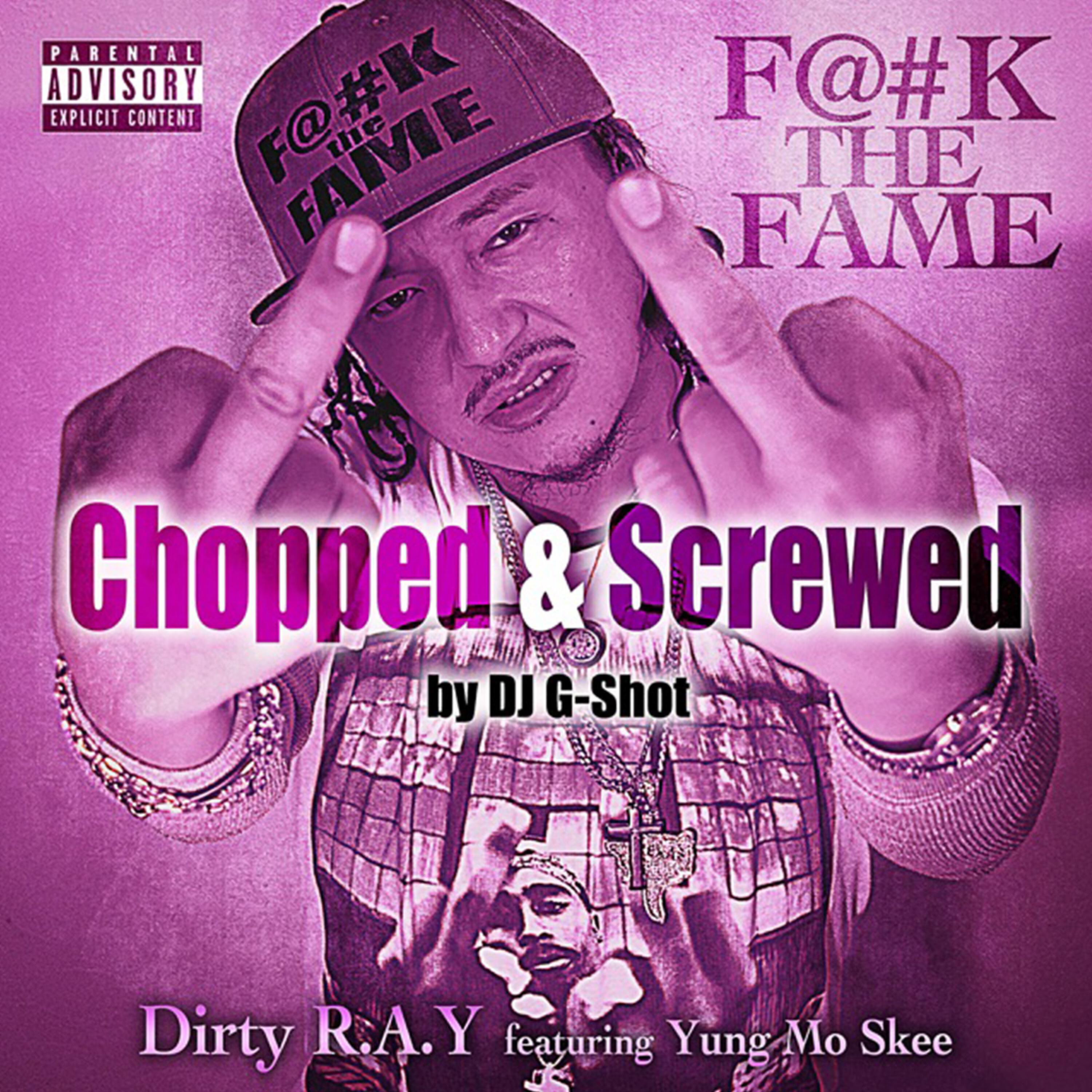 Dirty R.A.Y - Fuck The Fame Chopped & Screwed (feat. Yung Mo Skee & Dj G-Shot)