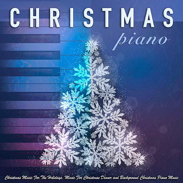 Постер альбома Christmas Piano: Christmas Music, Holiday Music, Music For Christmas Dinner & Christmas Piano Music