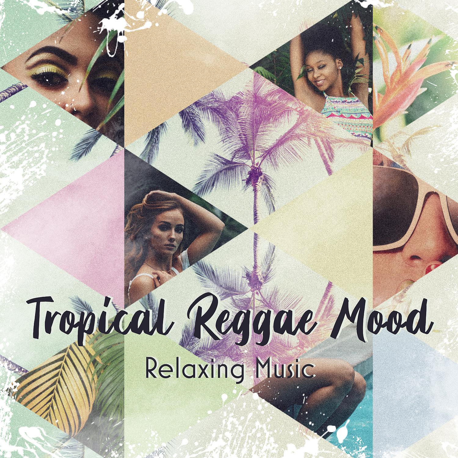 Постер альбома Tropical Reggae Mood: Relaxing Music, Jamaica Rhythms, Summer Night Party, Positive Ambient Vibes
