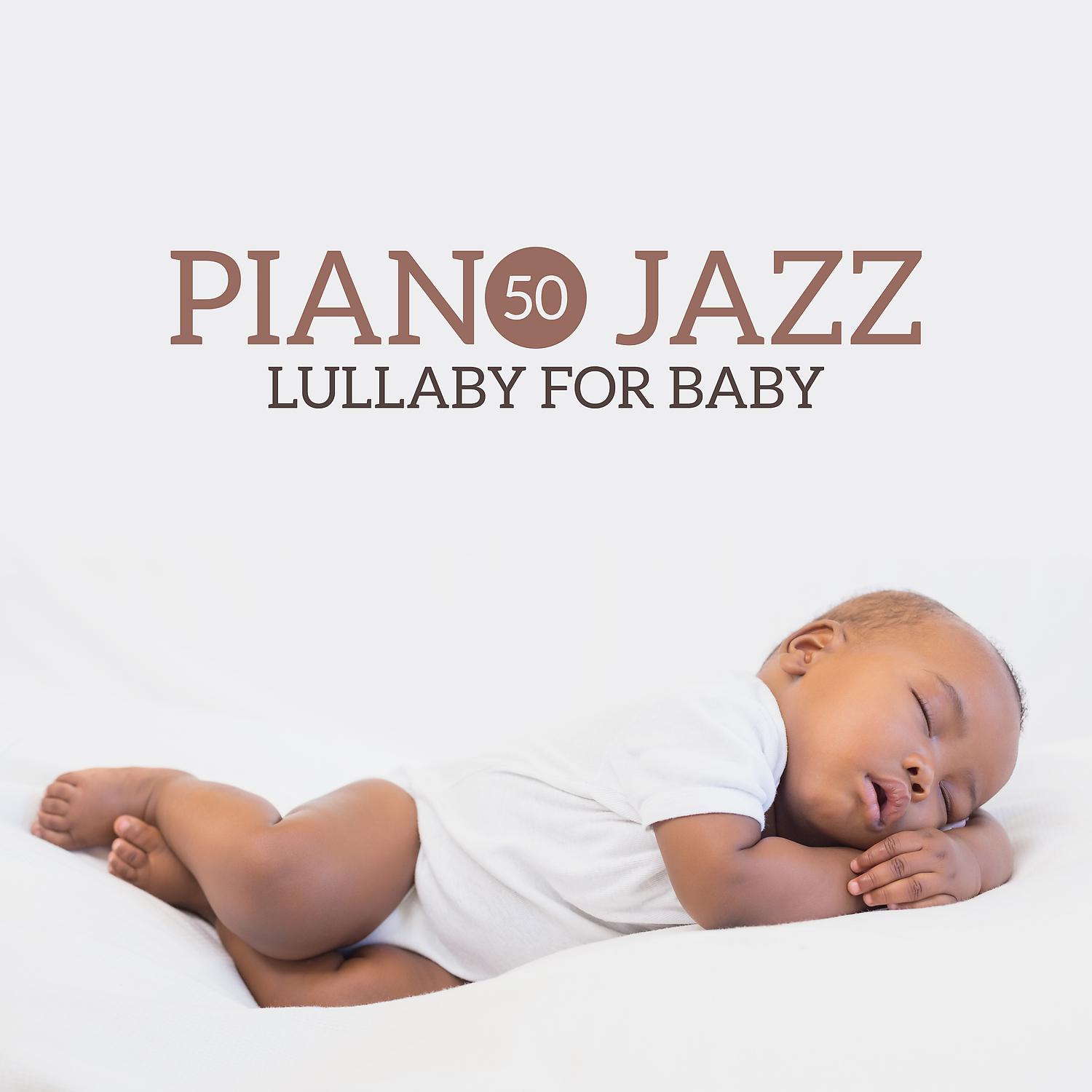 Постер альбома 50 Piano Jazz Lullaby for Baby - Relax and Sleep