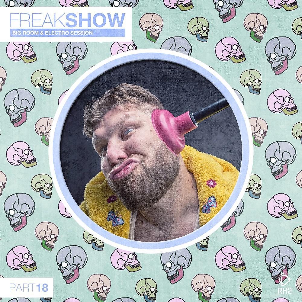 Постер альбома Freak Show, Vol. 18 - Big Room & Electro Session