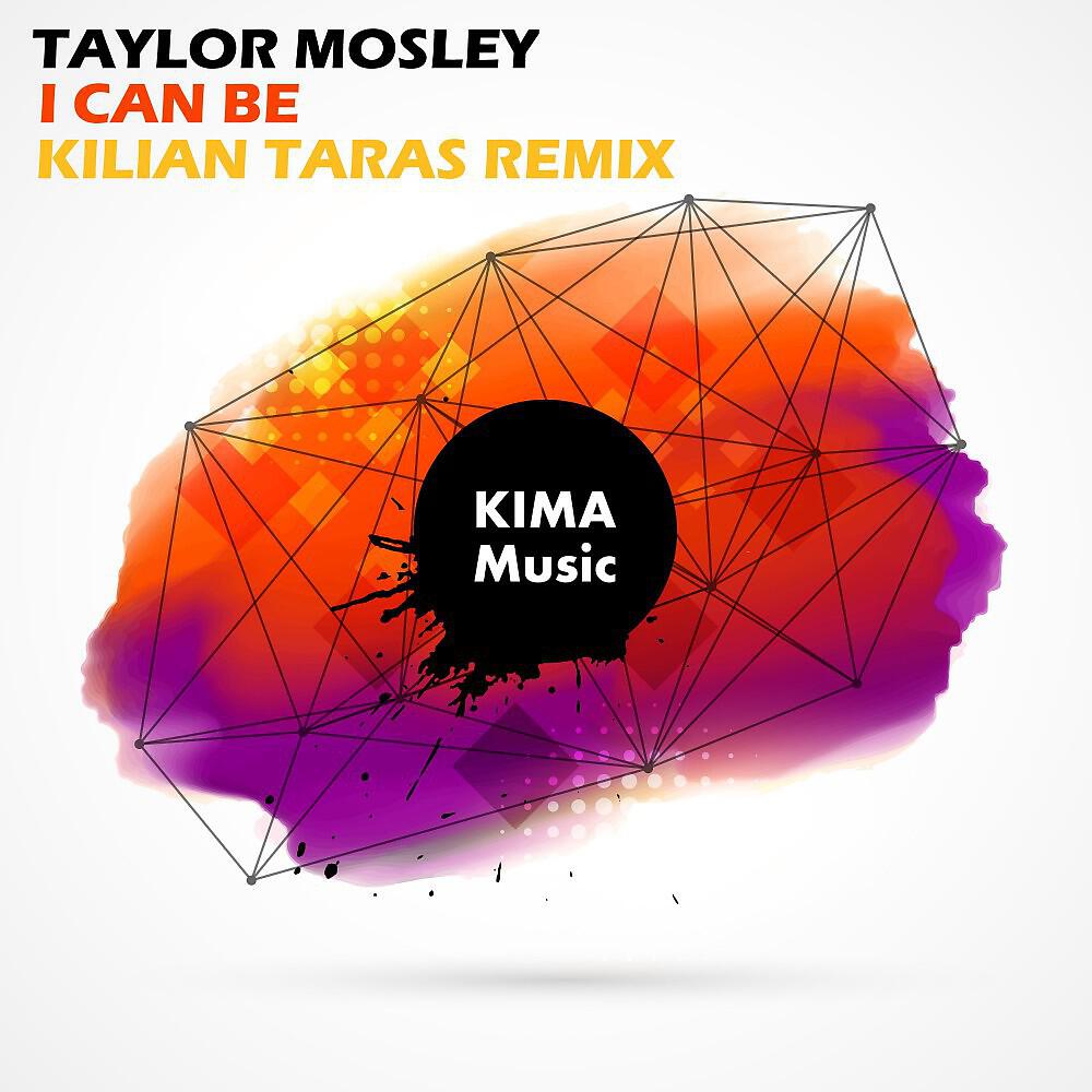 Taylor Mosley - I Can Be (Kilian Taras Remix Extended Mix)