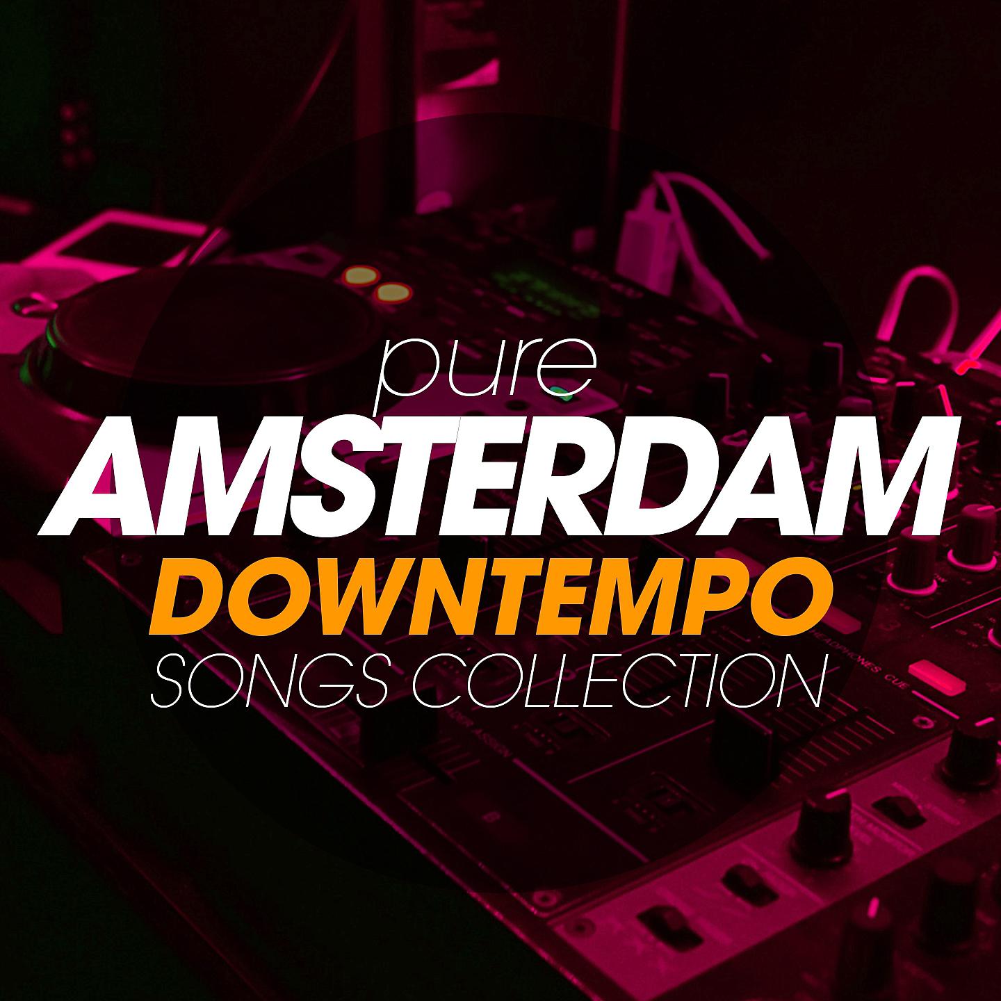 Постер альбома Pure Amsterdam Downtempo Songs Collection