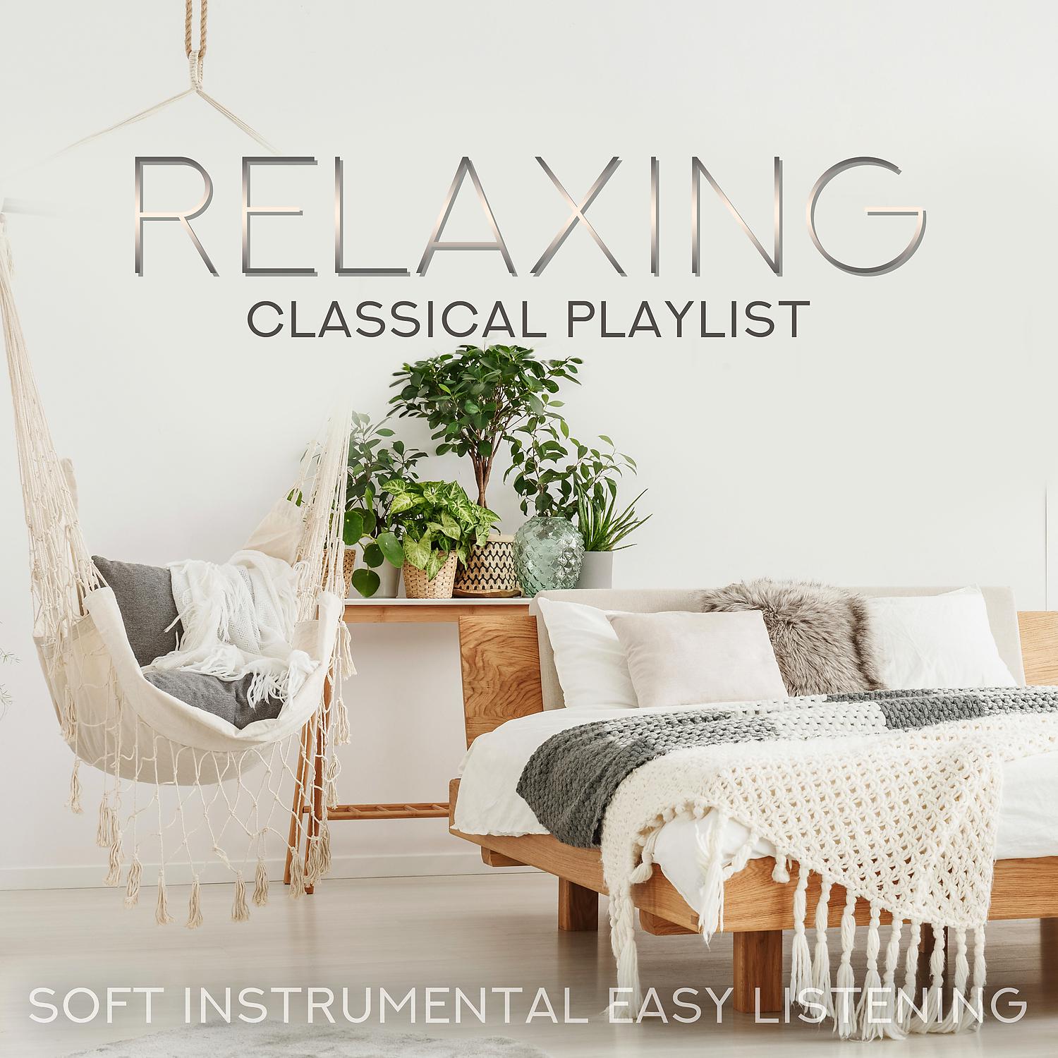 Постер альбома Relaxing Classical Playlist: Soft Instrumental Easy Listening