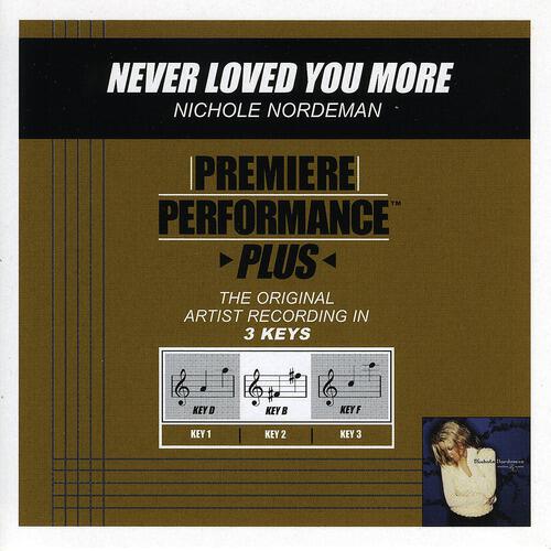 Nichole Nordeman - Never Loved You More (Performance Track In Key Of D With Background Vocals)