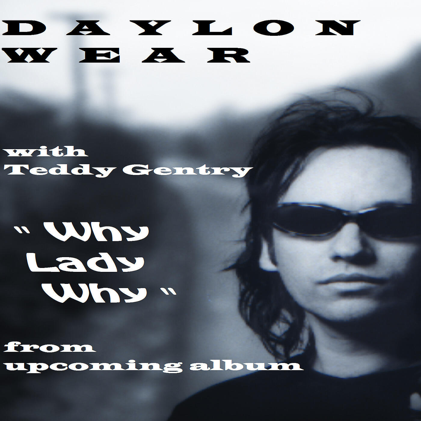 Daylon Wear - Why Lady Why (feat. Teddy Gentry)