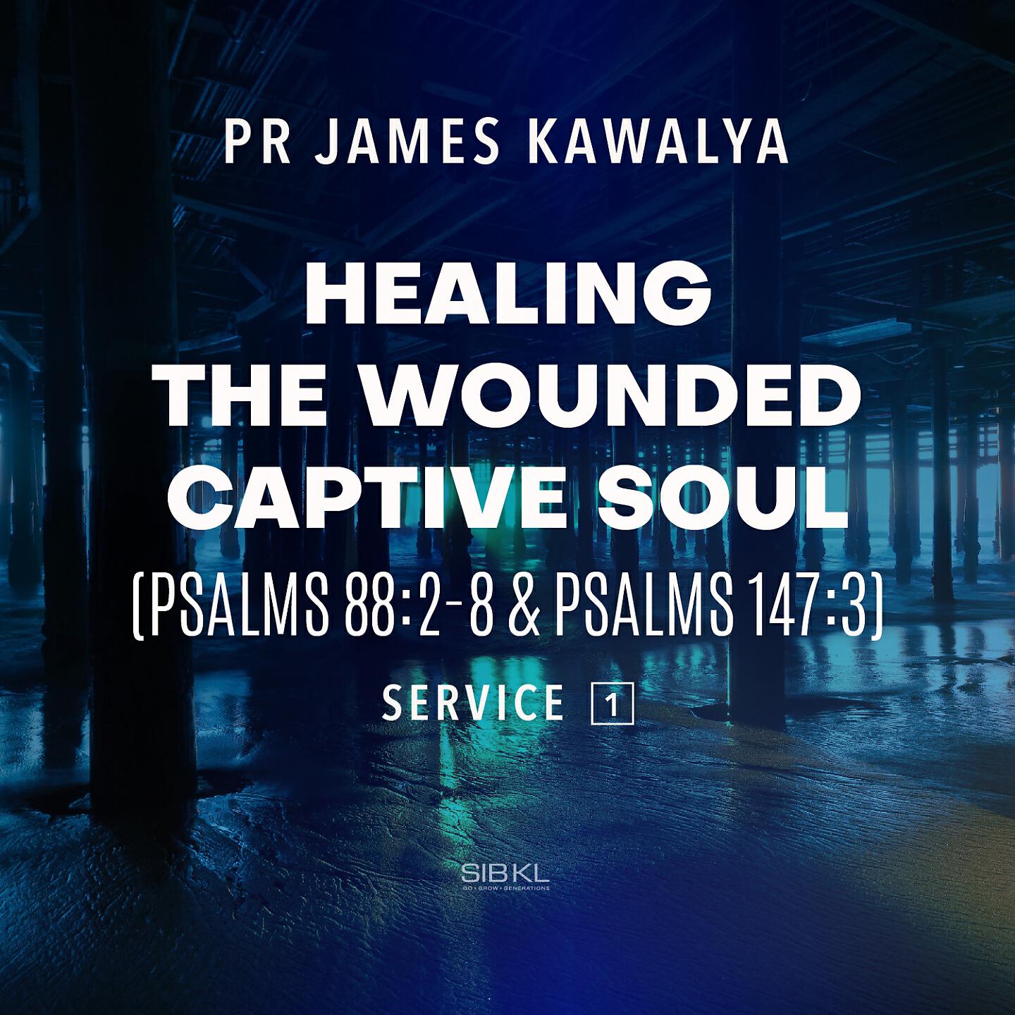 SIBKL - H​ealing the Wounded Captive Soul ​(Psalm 88:2-8 & Psalms 147:3)