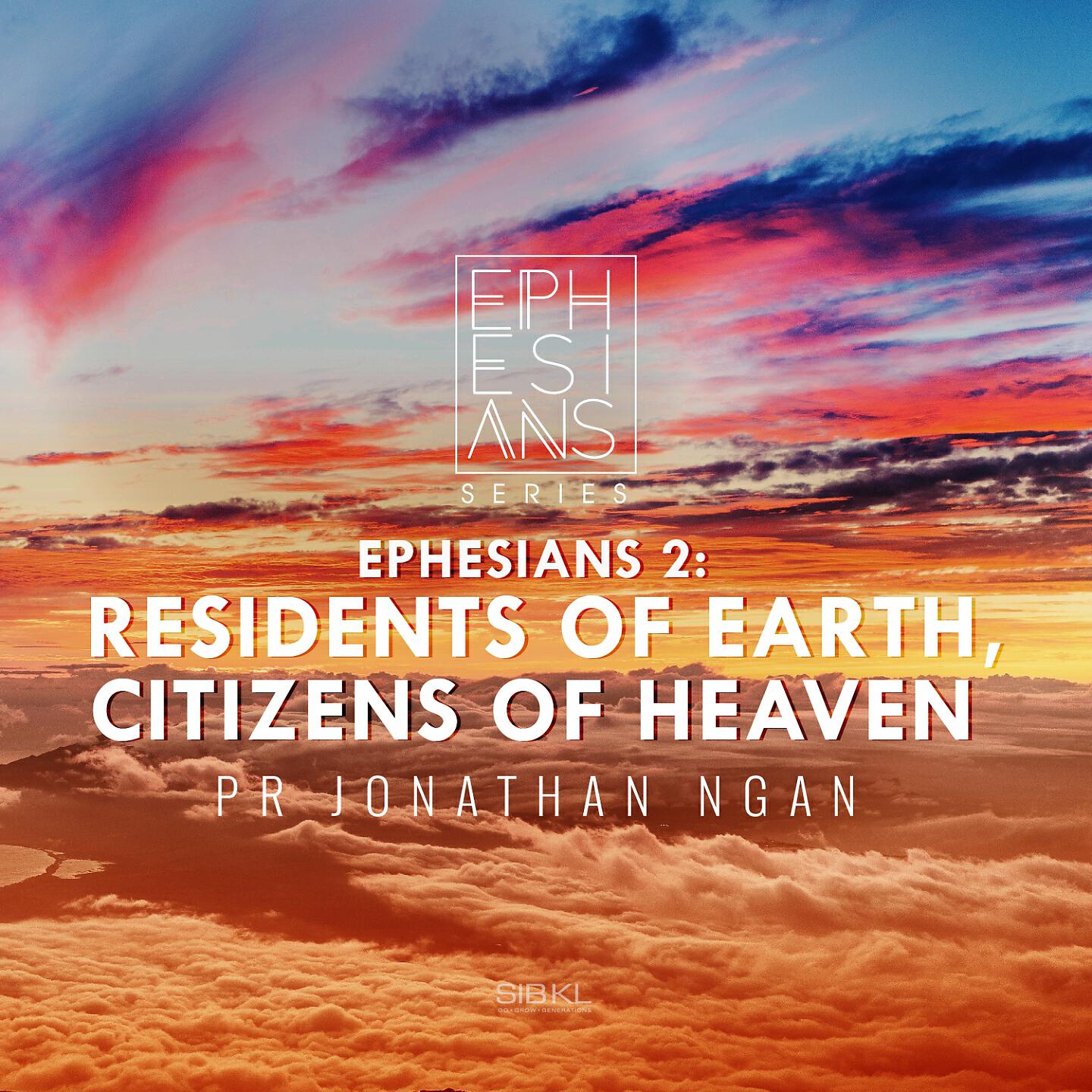 SIBKL - Ephesians 2: Residents of Earth, Citizens of Heaven