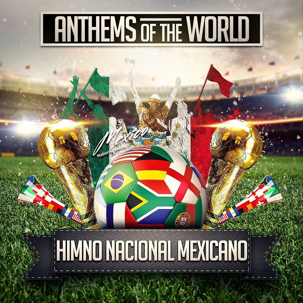 Anthems Of The World - Himno Nacional Mexicano (Mexico National Anthem)