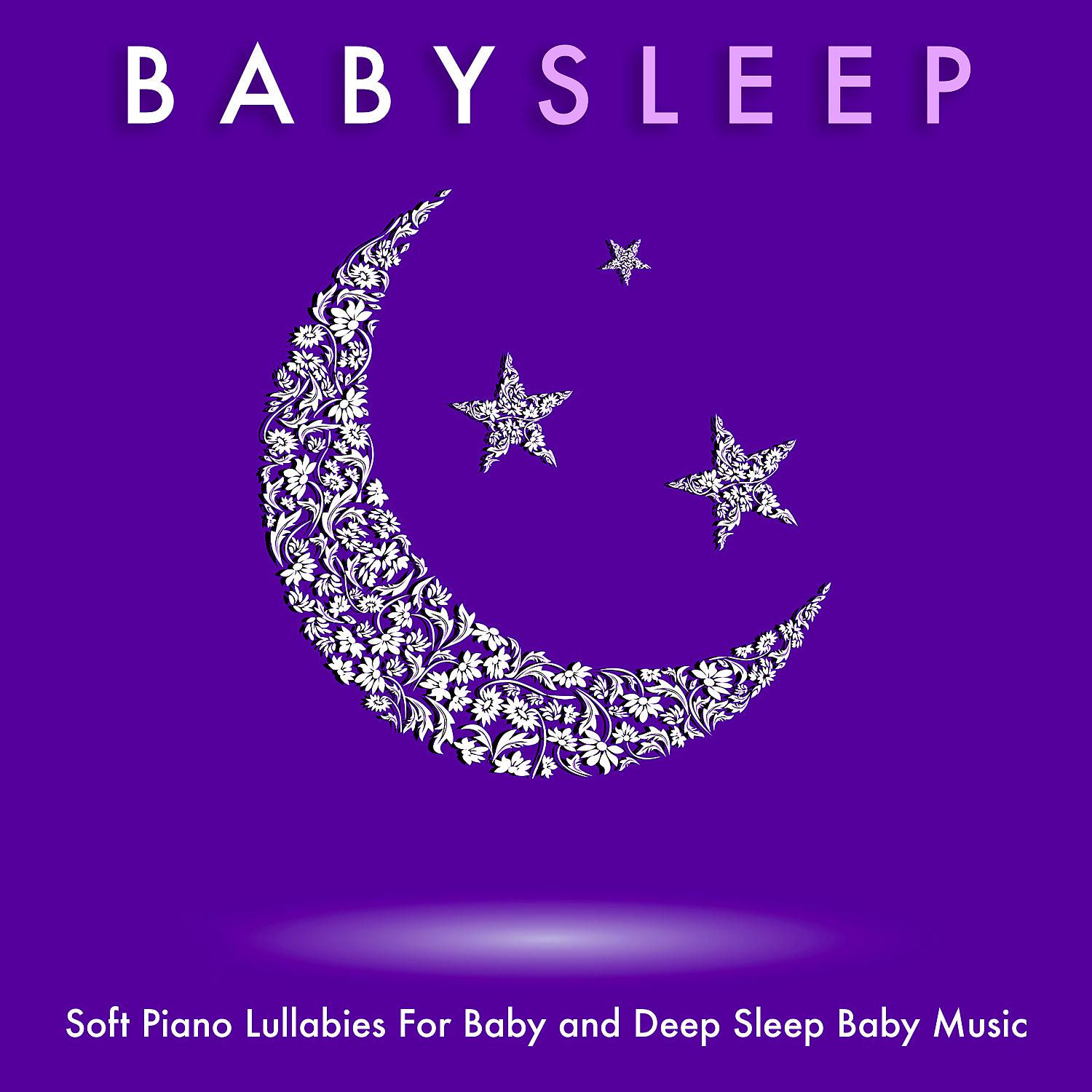 Постер альбома Baby Sleep: Soft Piano Lullabies For Baby and Deep Sleep Baby Music