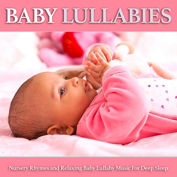 Постер альбома Baby Lullabies: Nursery Rhymes and Relaxing Baby Lullaby Music For Deep Sleep
