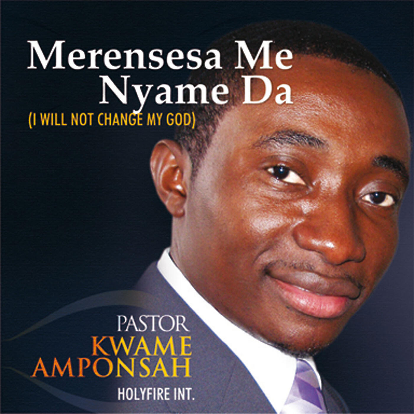 Pastor Kwame Amponsah - Dea Onyame Aka