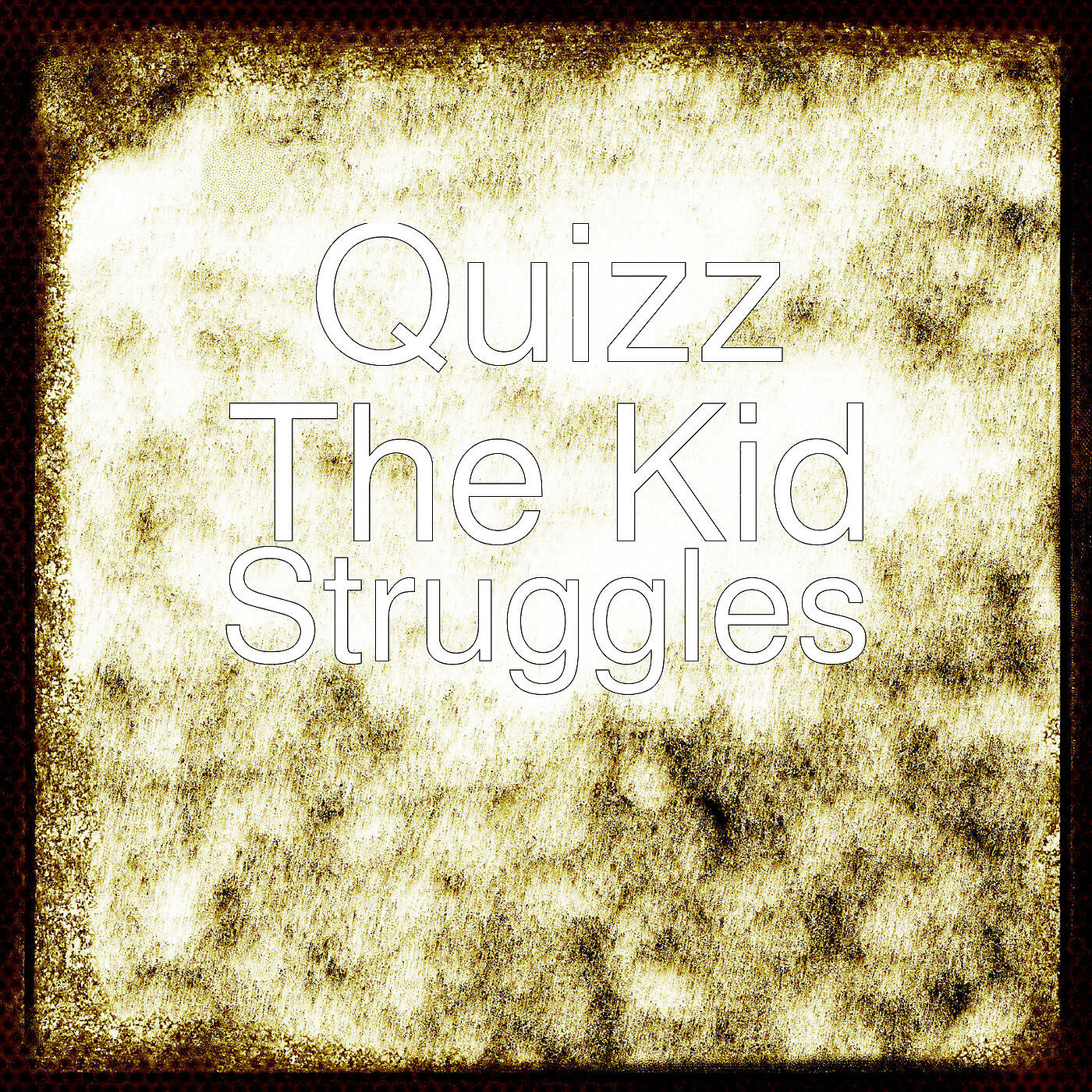 Quizz The Kid - Struggles