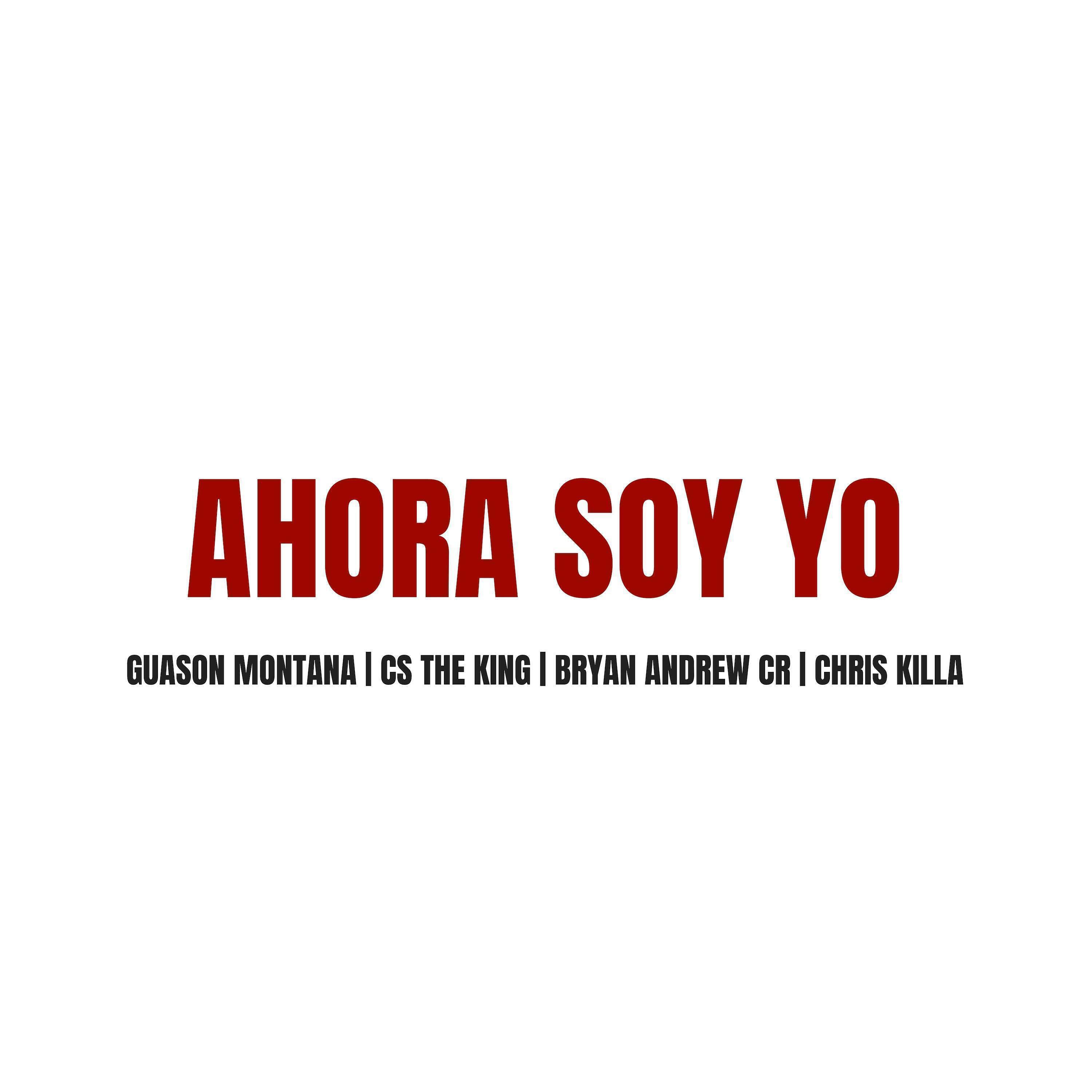 Bryan Andrew Cr - Ahora Soy Yo (feat. Guason Montana, Cs the King, Chris Killa)