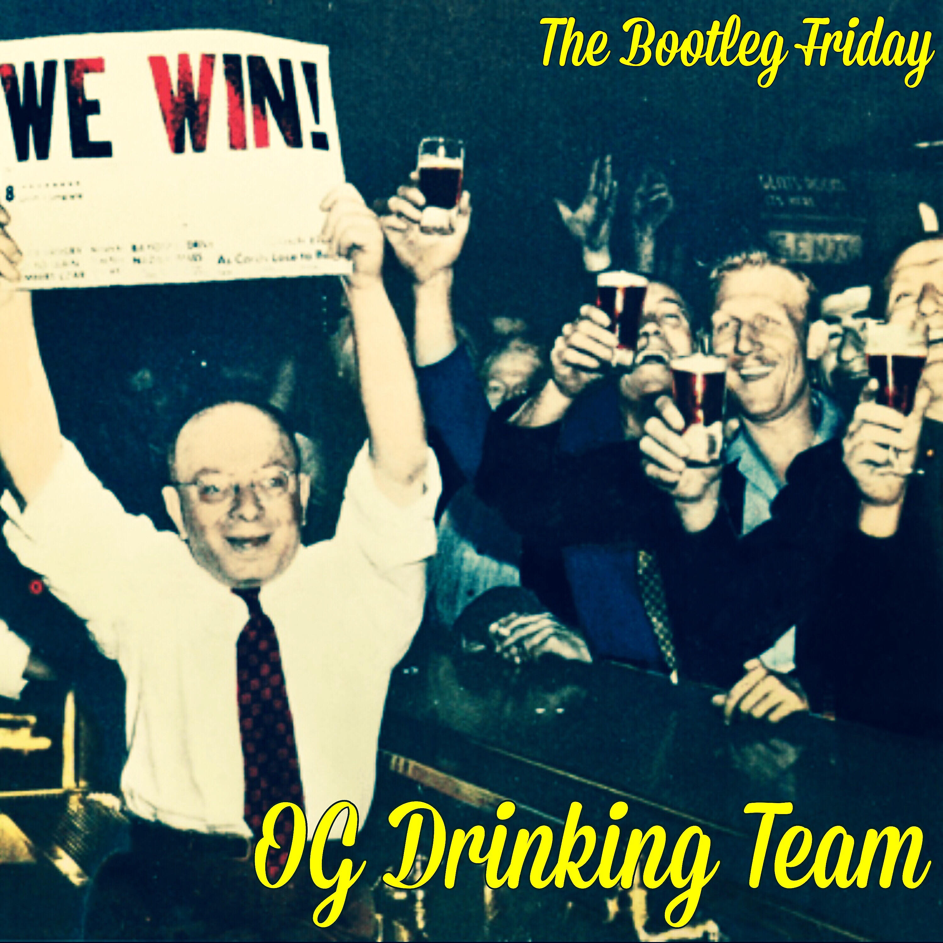 The Bootleg Friday - OG Drinking Team