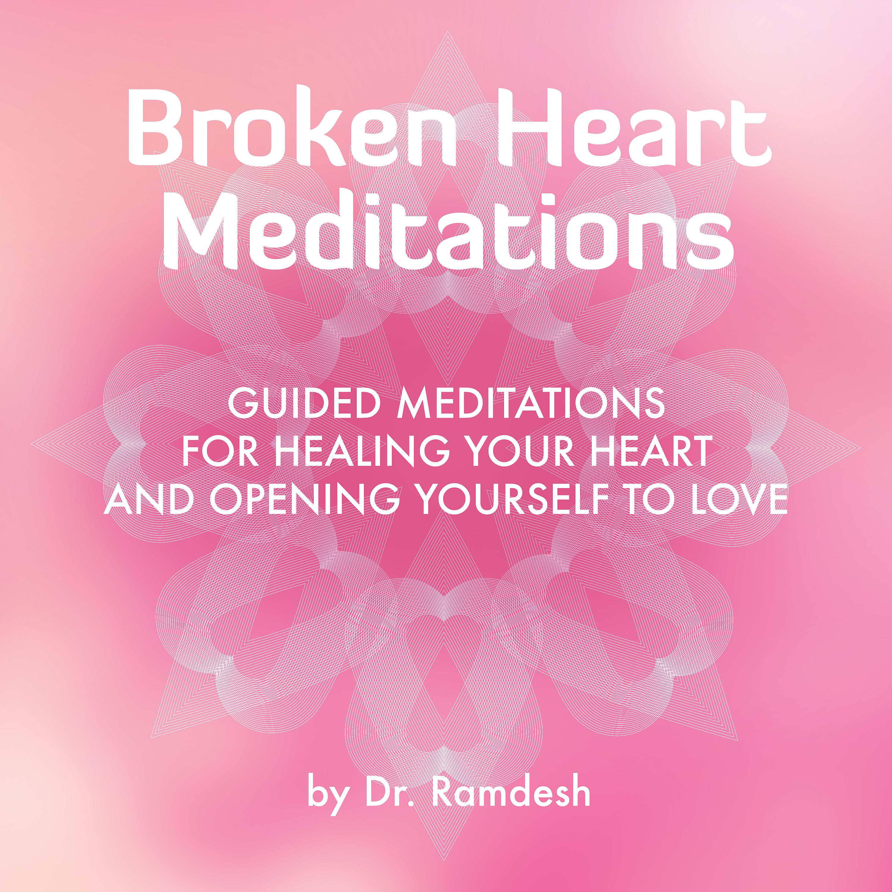 Постер альбома Broken Heart Meditations: Guided Meditations for Healing Your Heart and Opening Yourself to Love