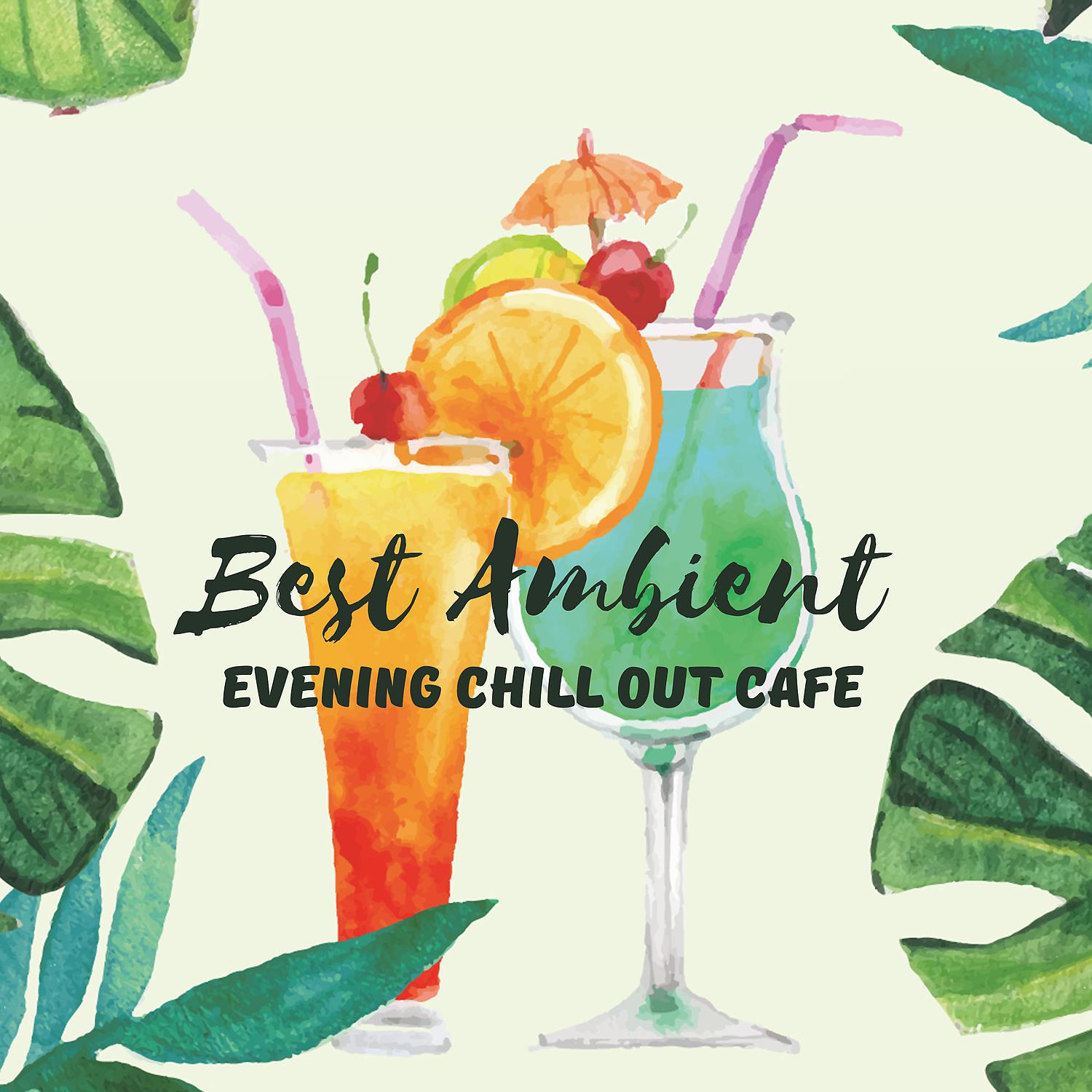Постер альбома Best Ambient Evening Chill Out Cafe: Electronic Music Paradise, Lounge Playa del Mar, Ibiza Beach, Party Relaxation