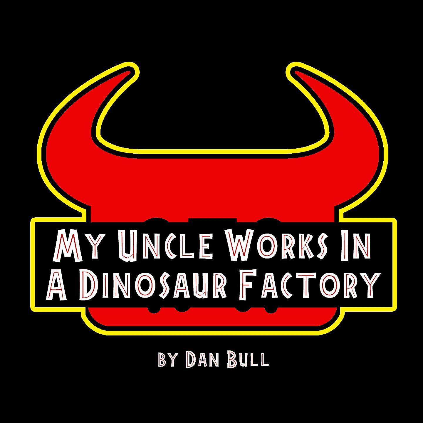 Dan Bull - My Uncle Works in a Dinosaur Factory