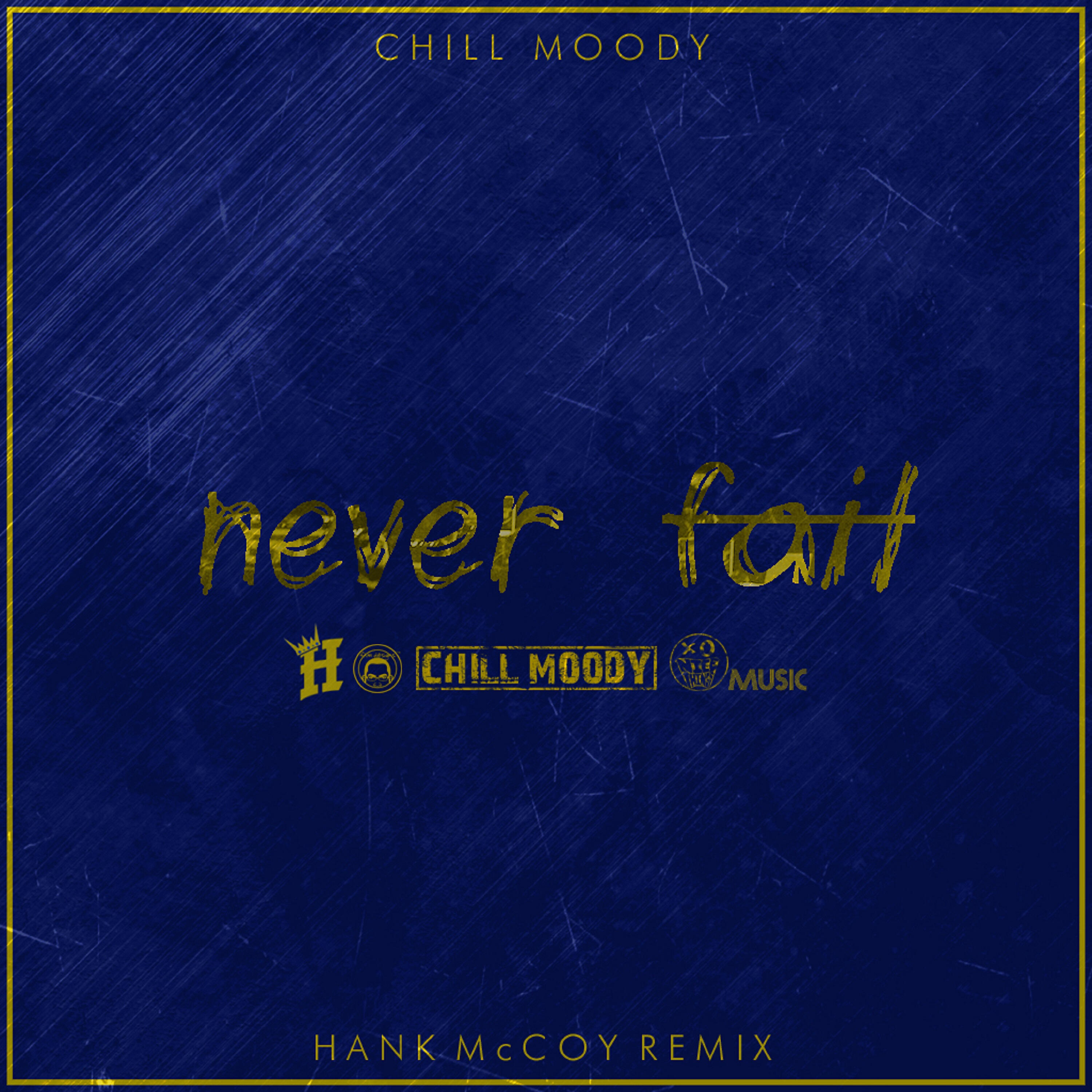 Chill Moody - Never Fail (Hank Mccoy Remix)