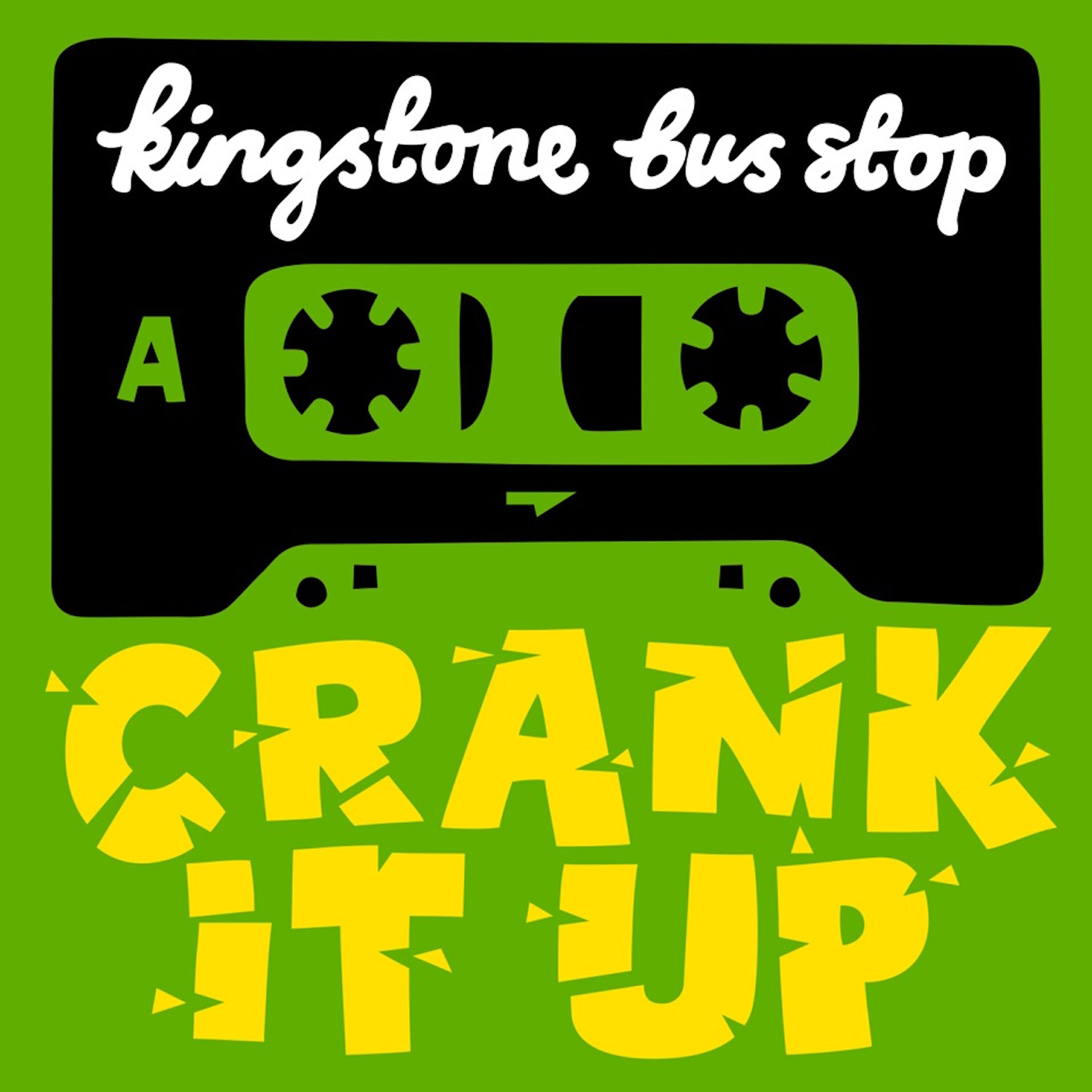 Kingstone Bus Stop - Crank It Up