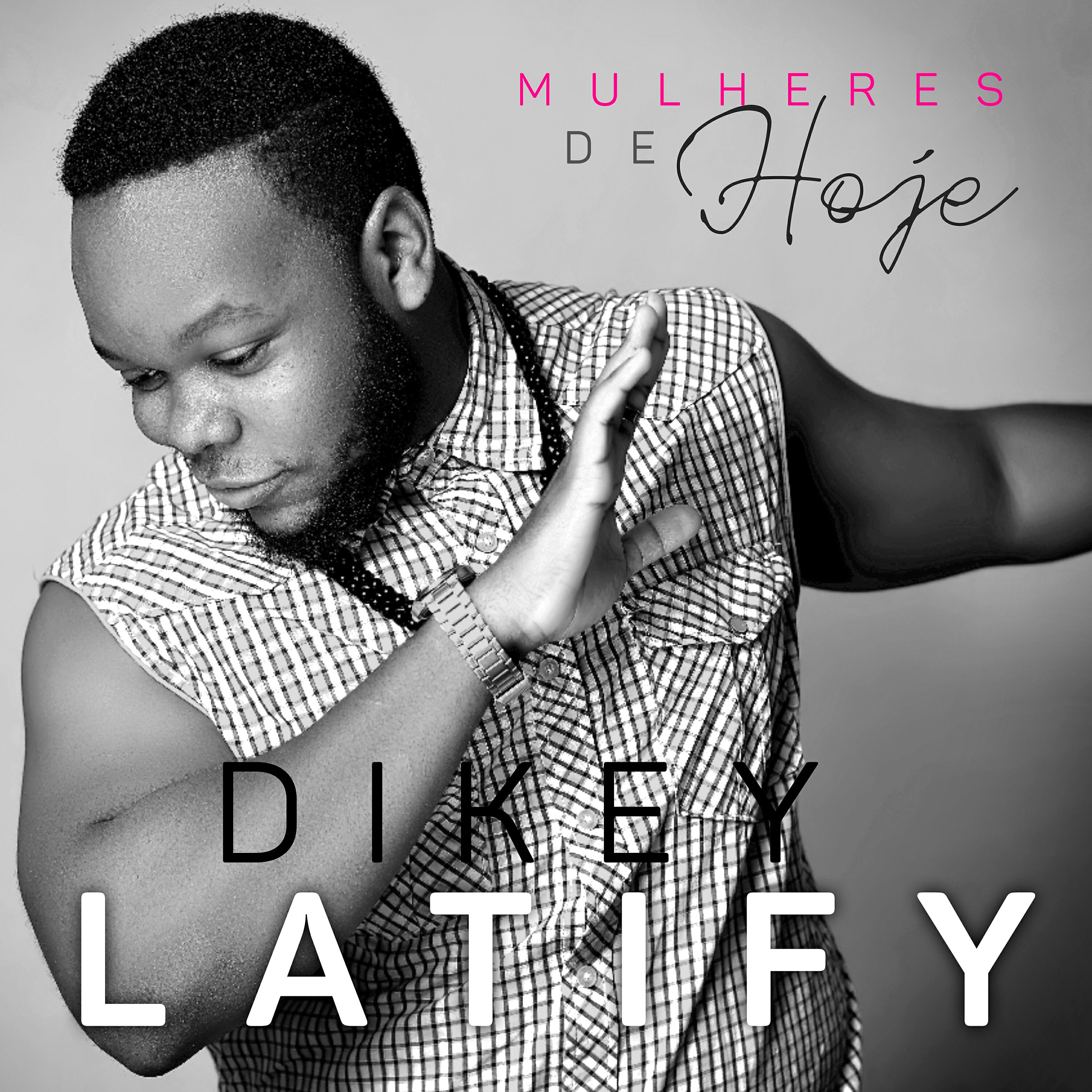 Dikey Latify - Mulher de Hoje