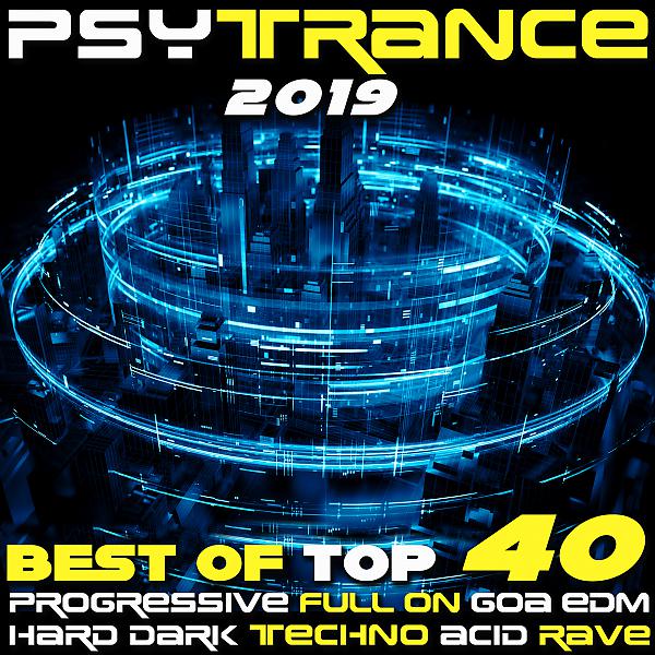 Постер альбома Psy Trance 2019 - Best of Top 40 Progressive Fullon Goa EDM Hard Dark Techno Acid Rave