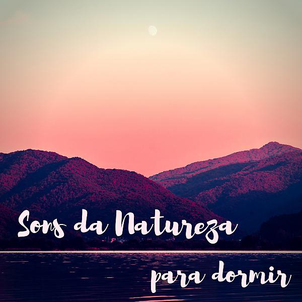 Постер альбома Sons da Natureza para Dormir - Ajuda Natural para Dormir