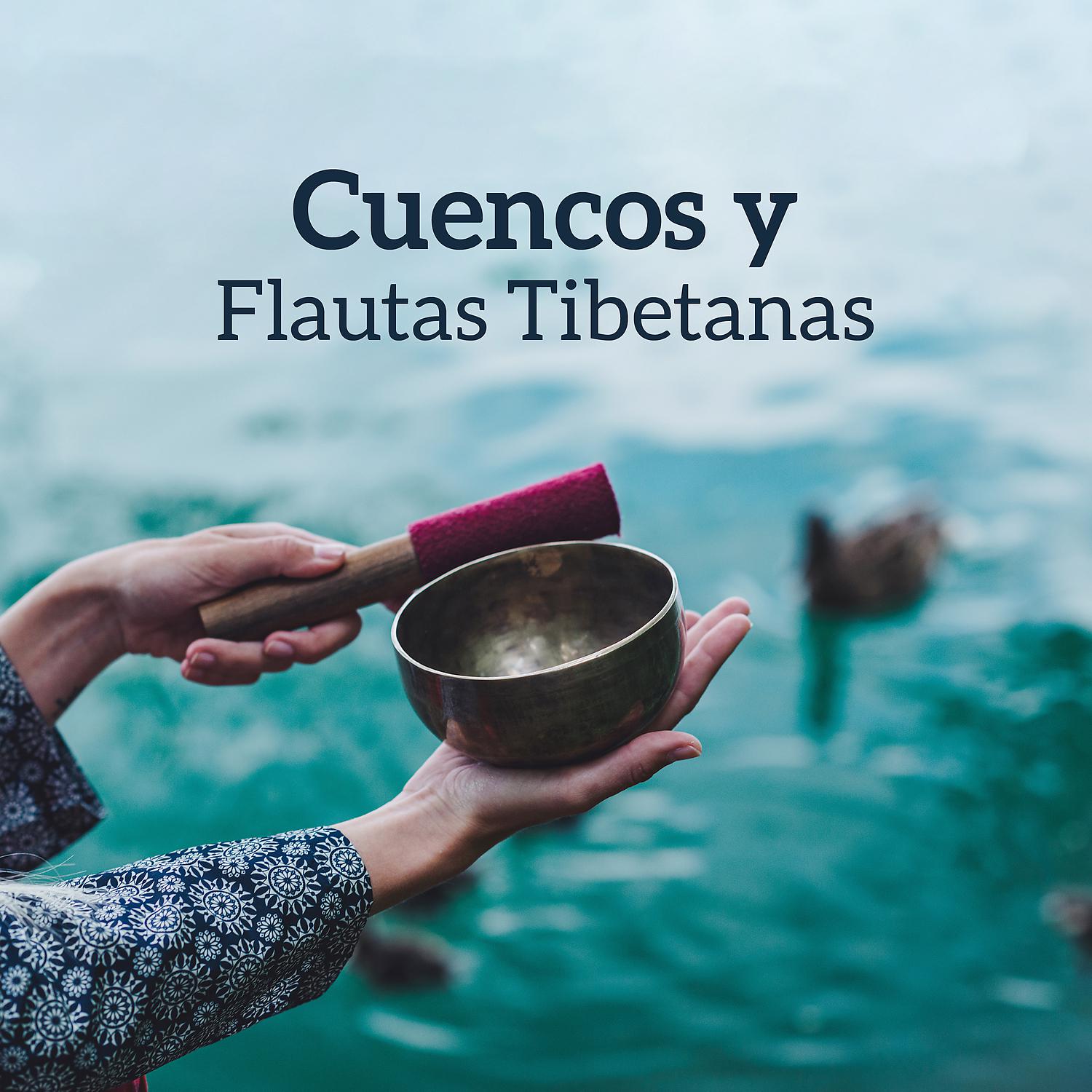 Постер альбома Cuencos y Flautas Tibetanas - Fondo Relajante para Reiki y Limpieza de Chakras