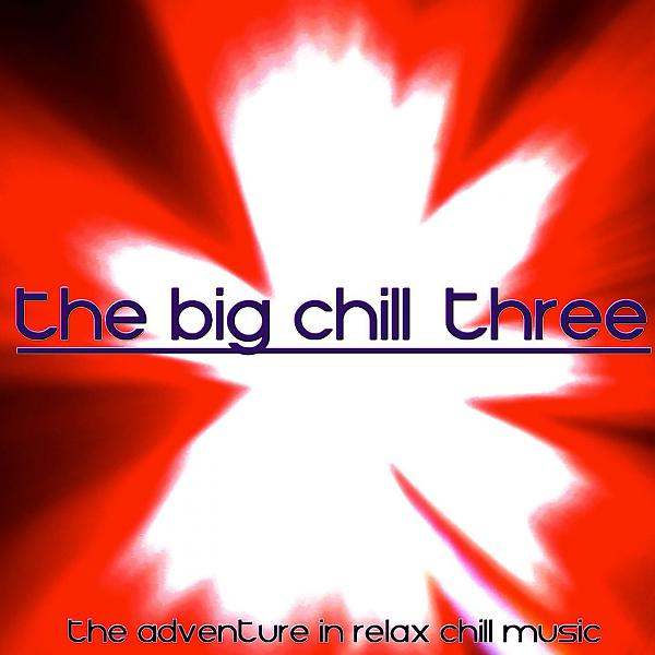 Постер альбома The Big Chill, Three (The Adventure in Relax Chill Music)