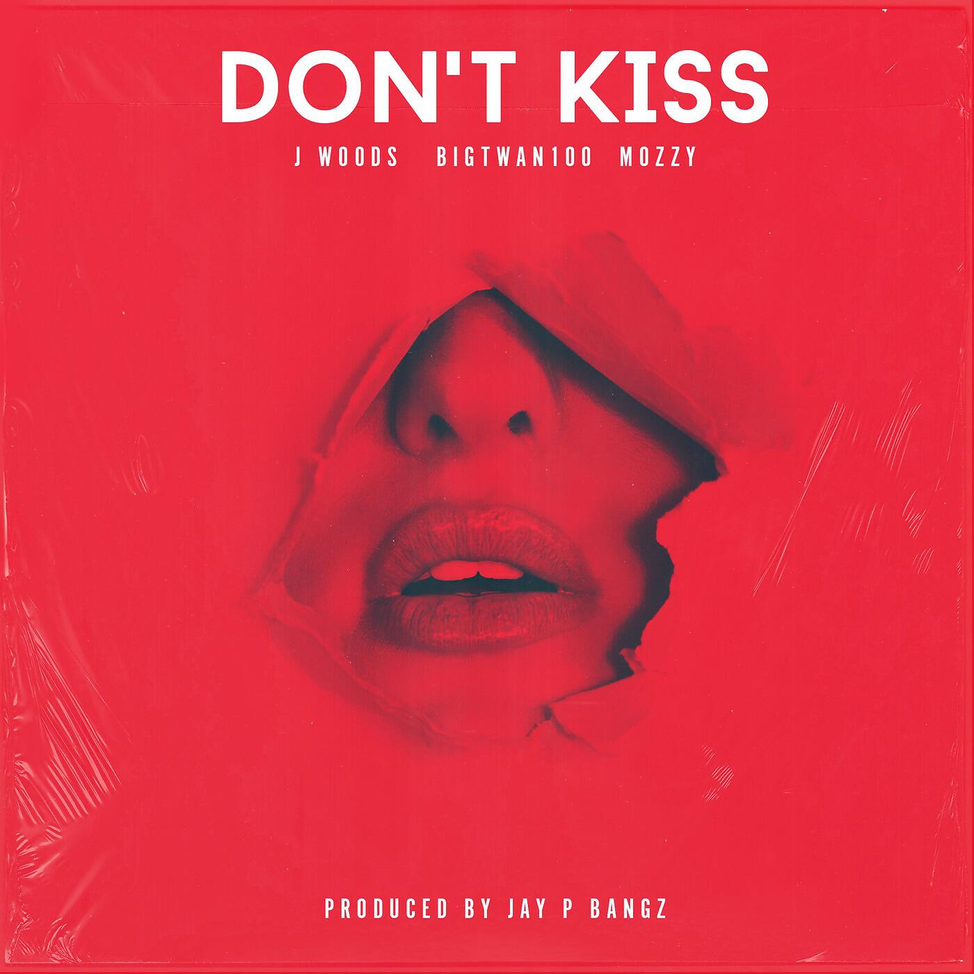 J Woods & BigTwan100 - Don't Kiss