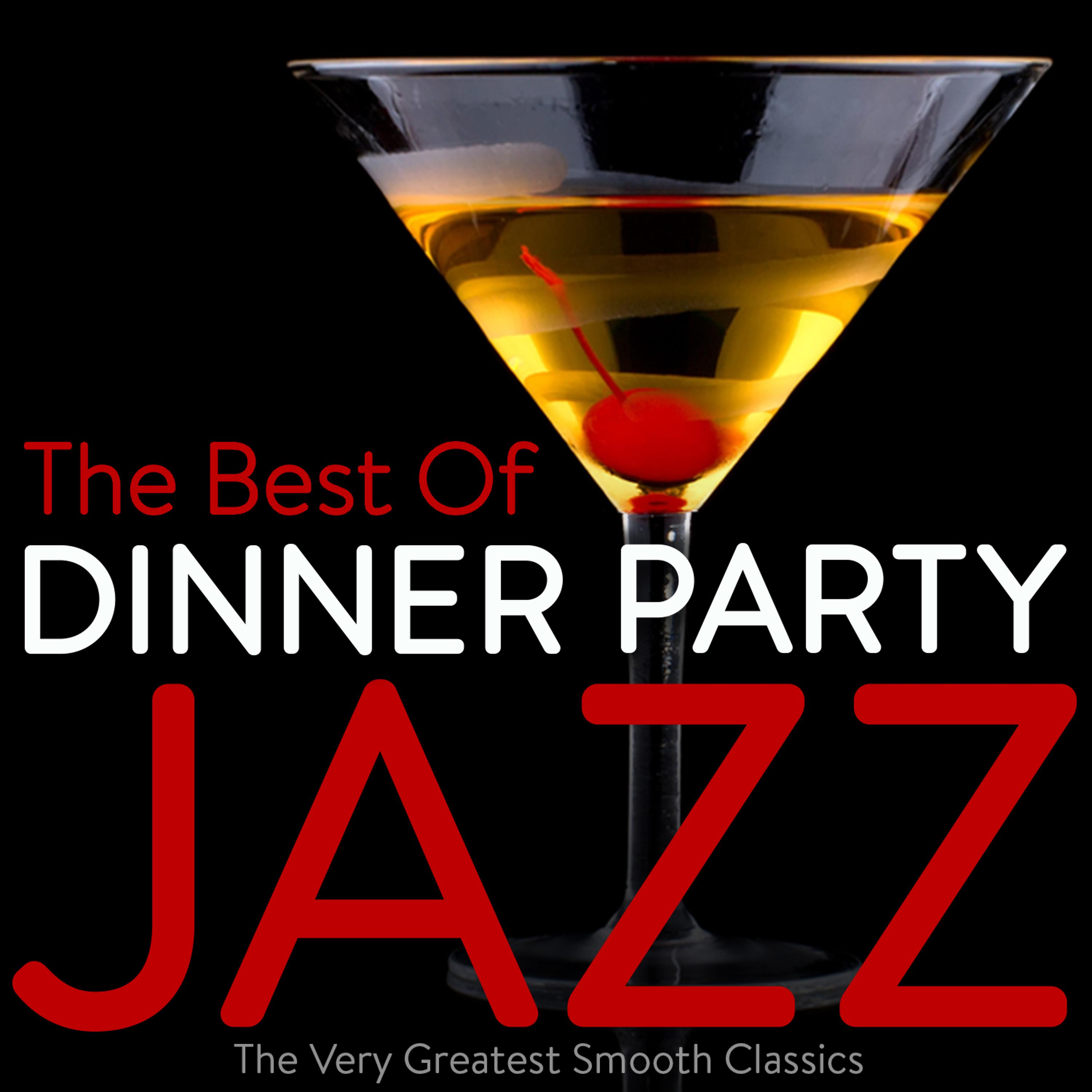 Постер альбома The Best of Dinner Party Jazz - The Very Greatest Smooth Classics