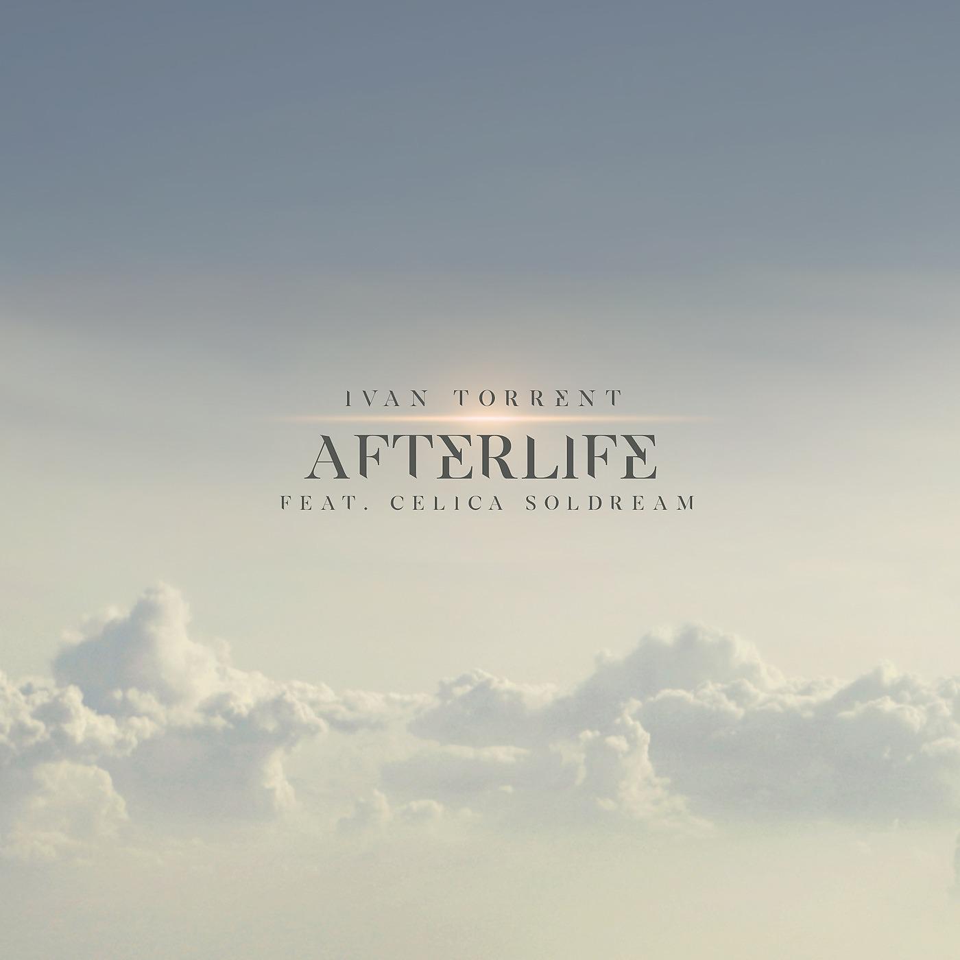 Ivan Torrent - Afterlife (feat. Celica Soldream)