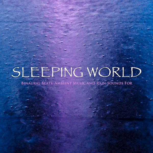 Постер альбома Sleeping World: Binaural Beats, Ambient Music and Rain Sounds For Sleep