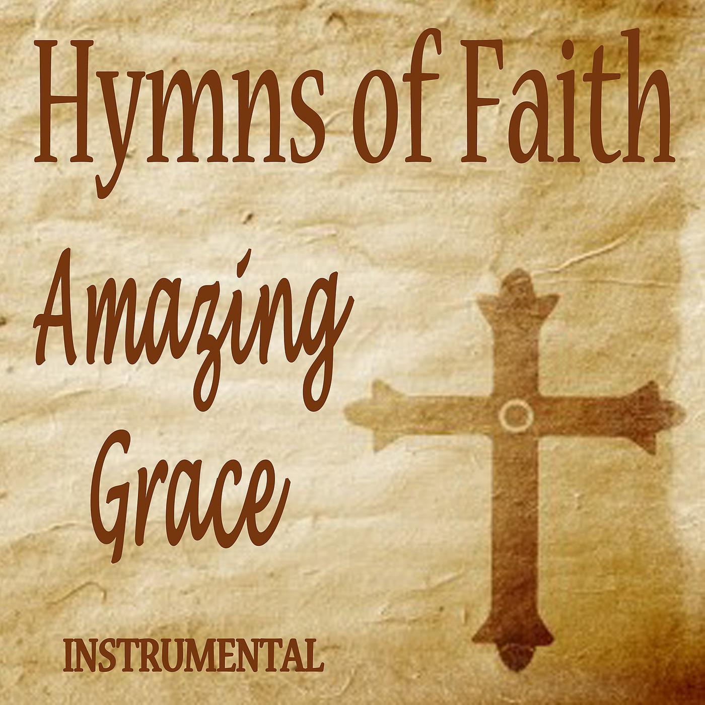 Постер альбома Hymns of Faith - Amazing Grace - Instrumental