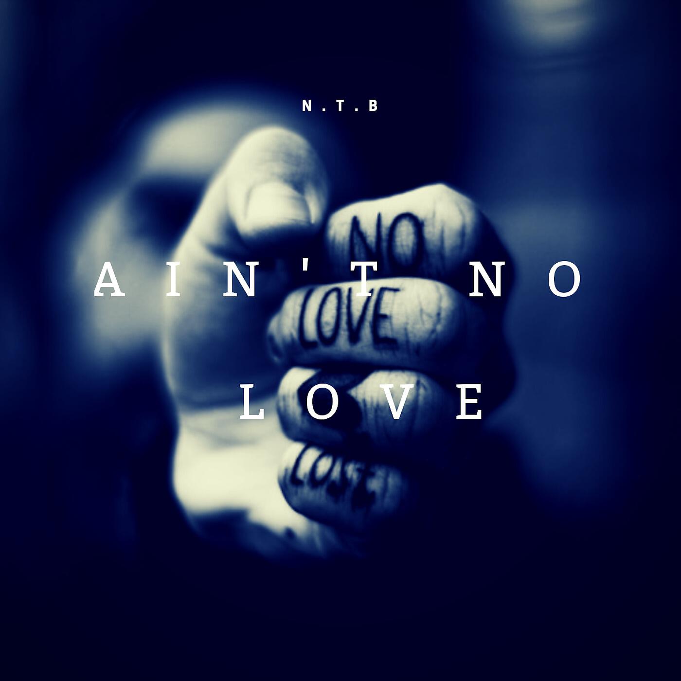 NTB - Ain't No Love