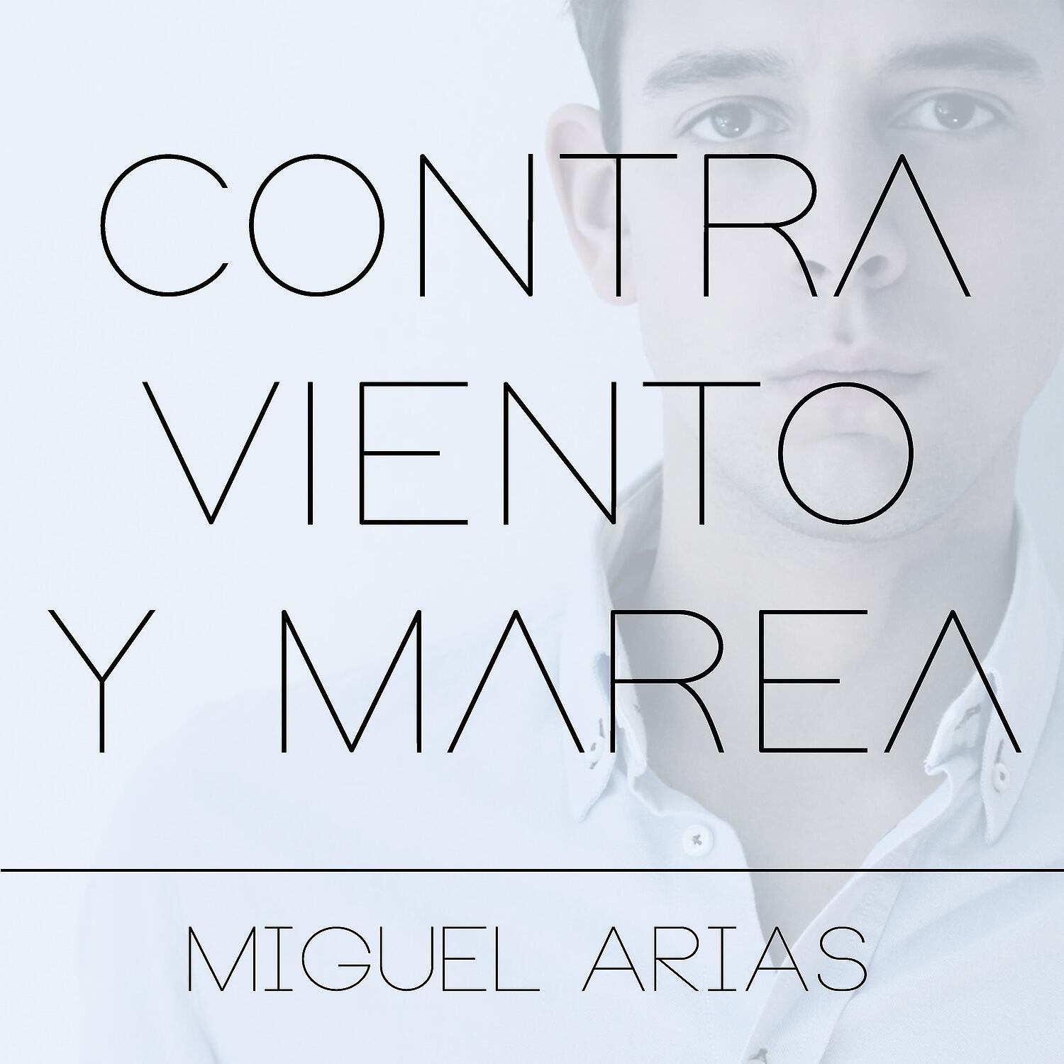 Miguel Arias - Contra viento y marea