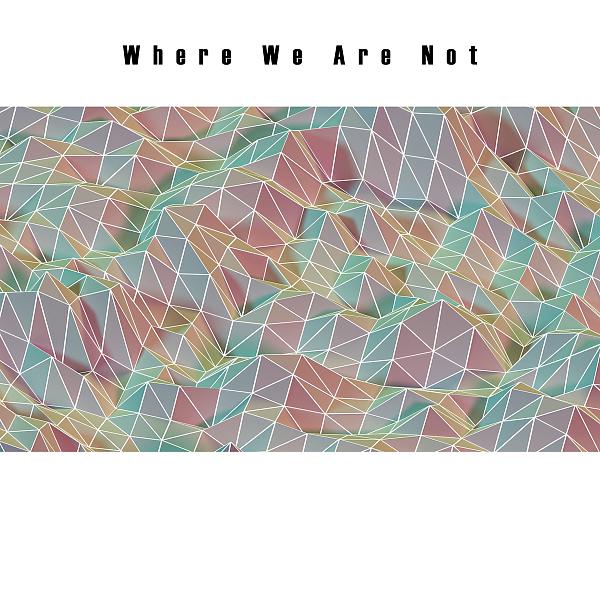 Постер альбома Where We Are Not