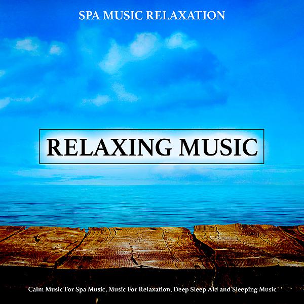 Постер альбома Relaxing Music: Calm Music For Spa Music, Music For Relaxation, Deep Sleep Aid and Sleeping Music