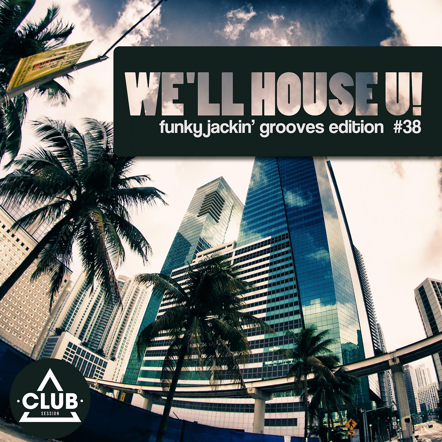 Постер альбома We'll House U! - Funky Jackin' Grooves Edition, Vol. 38