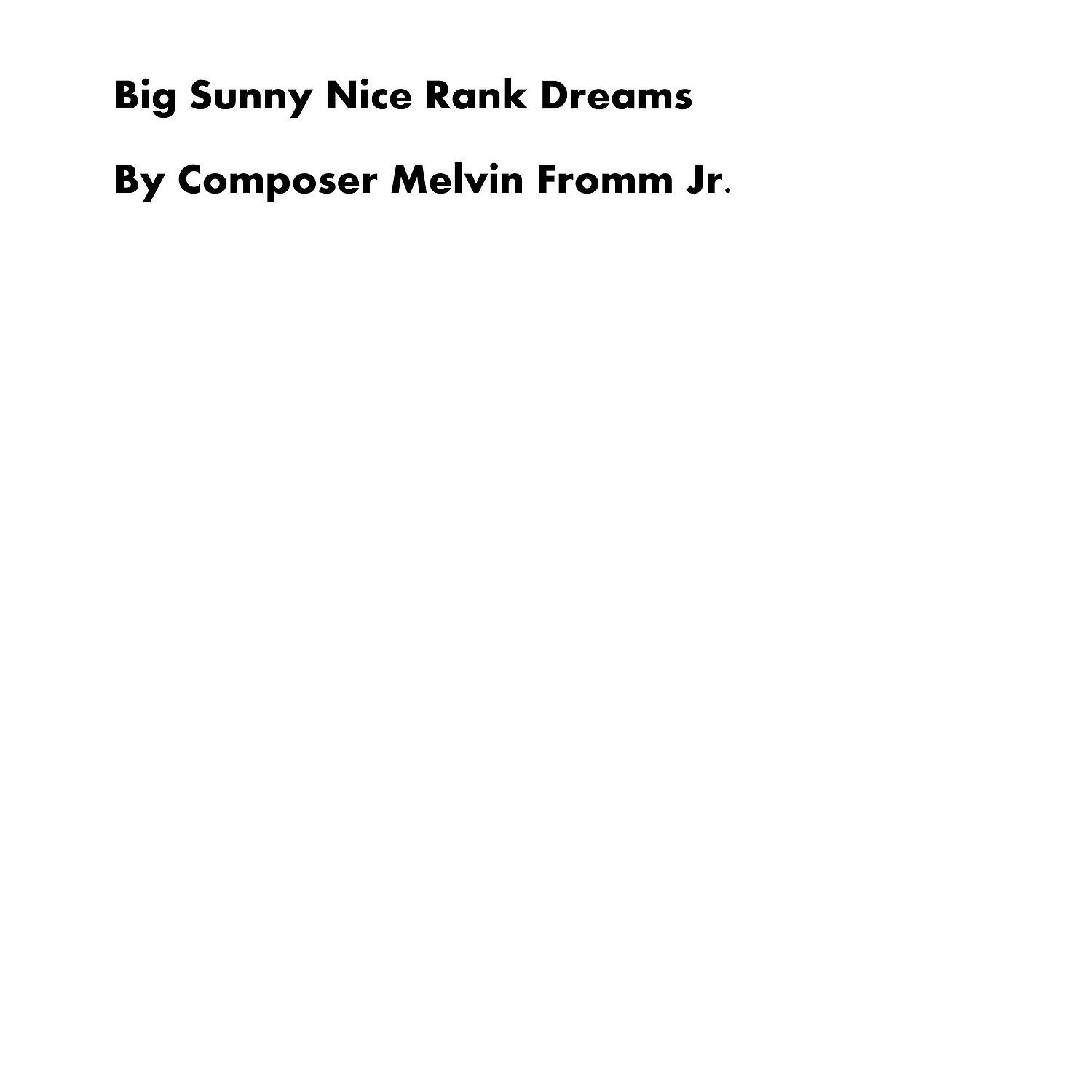 Composer Melvin Fromm Jr - Big Sunny Nice Rank Dreams